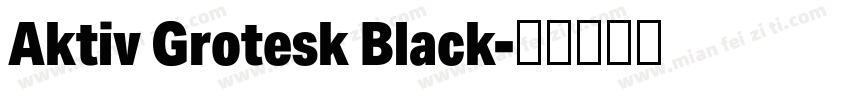 Aktiv Grotesk Black字体转换